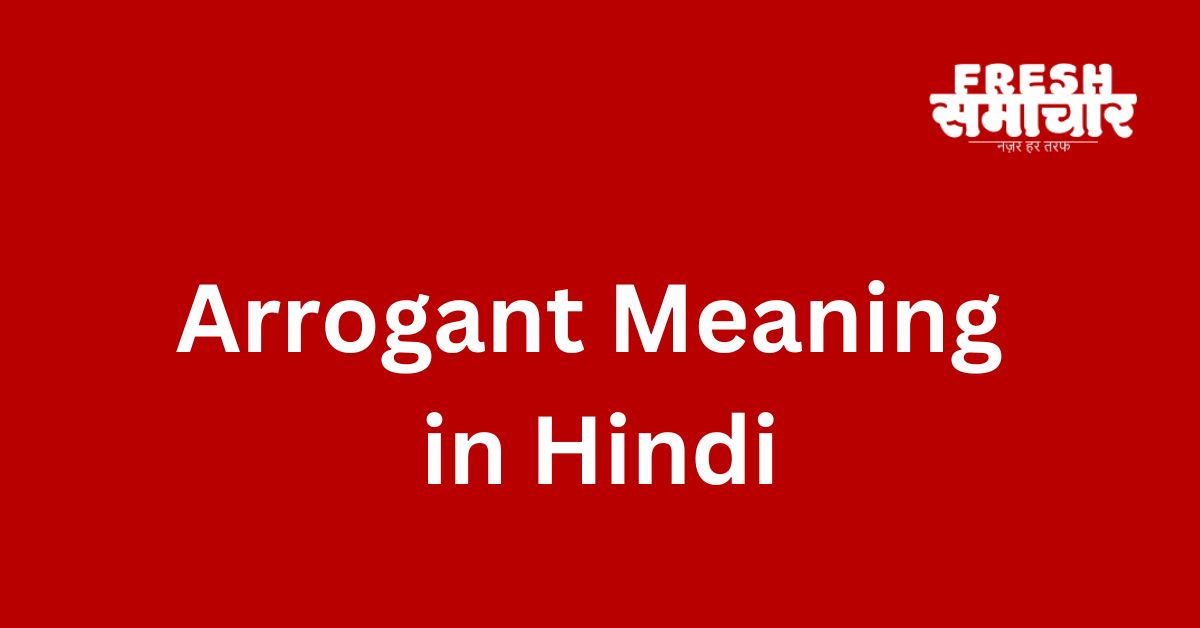arrogant meaning in hindi